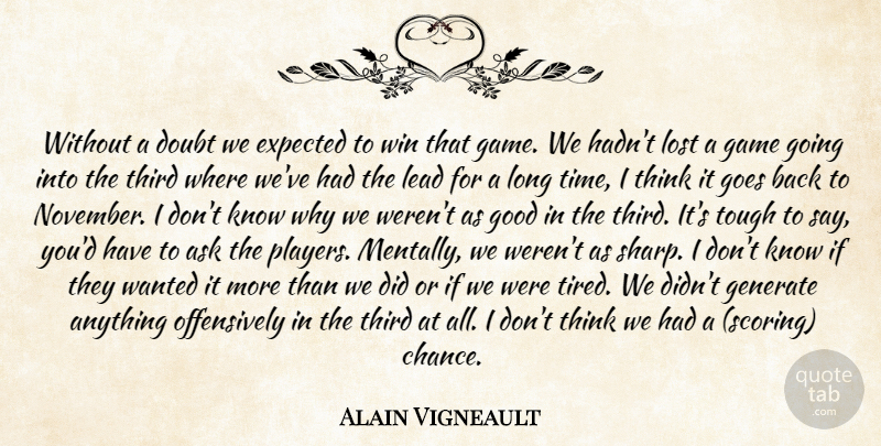Alain Vigneault Quote About Ask, Doubt, Expected, Game, Generate: Without A Doubt We Expected...