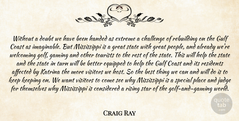 Craig Ray Quote About Affected, Best, Challenge, Coast, Considered: Without A Doubt We Have...