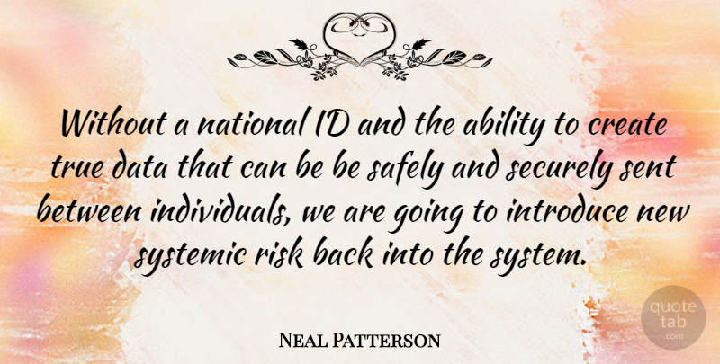Neal Patterson Quote About Ability, Create, Id, Introduce, National: Without A National Id And...