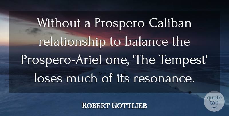 Robert Gottlieb Quote About Relationship: Without A Prospero Caliban Relationship...