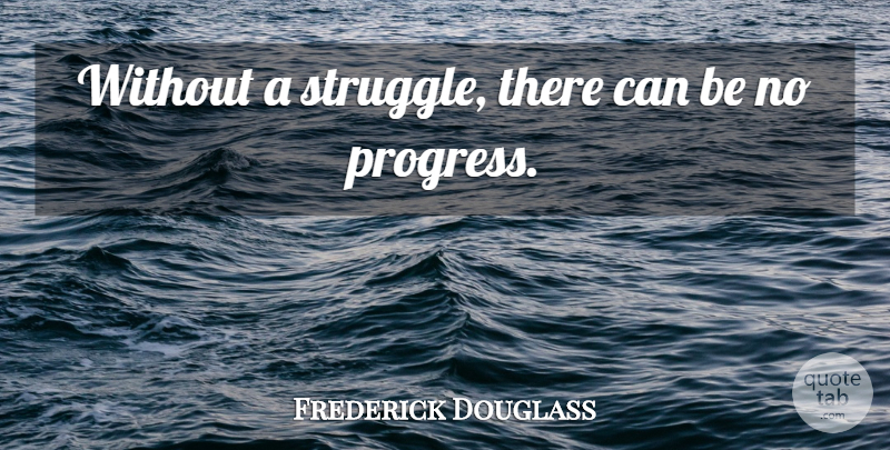Frederick Douglass Quote About Inspirational, Motivational, Freedom: Without A Struggle There Can...
