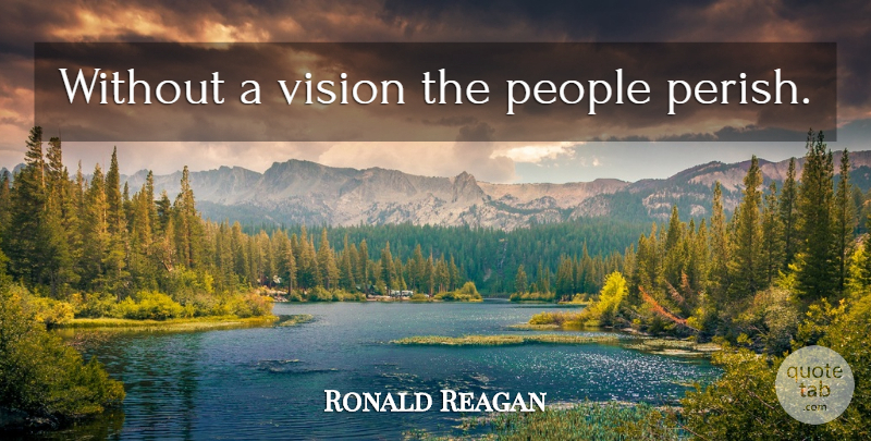 Ronald Reagan Quote About People, Vision: Without A Vision The People...