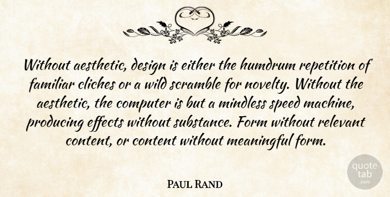Paul Rand Quote About Cliches, Computer, Content, Design, Effects: Without Aesthetic Design Is Either...