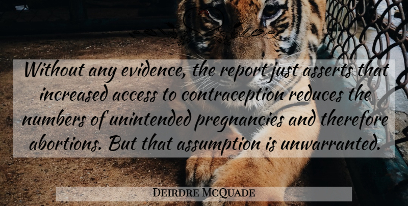 Deirdre McQuade Quote About Access, Assumption, Increased, Numbers, Report: Without Any Evidence The Report...