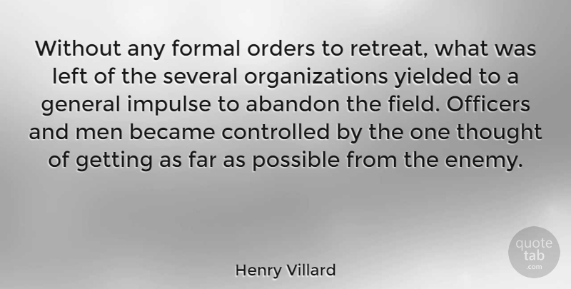 Henry Villard Quote About Abandon, American Journalist, Became, Controlled, Far: Without Any Formal Orders To...