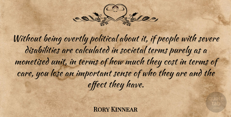 Rory Kinnear Quote About Calculated, Cost, Effect, Lose, People: Without Being Overtly Political About...