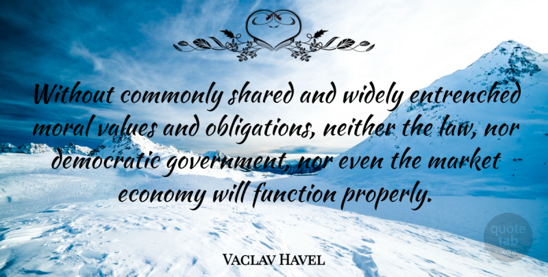 Vaclav Havel Quote About Government, Law, Moral: Without Commonly Shared And Widely...