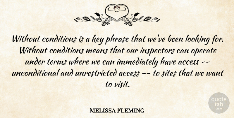 Melissa Fleming Quote About Access, Conditions, Key, Looking, Means: Without Conditions Is A Key...