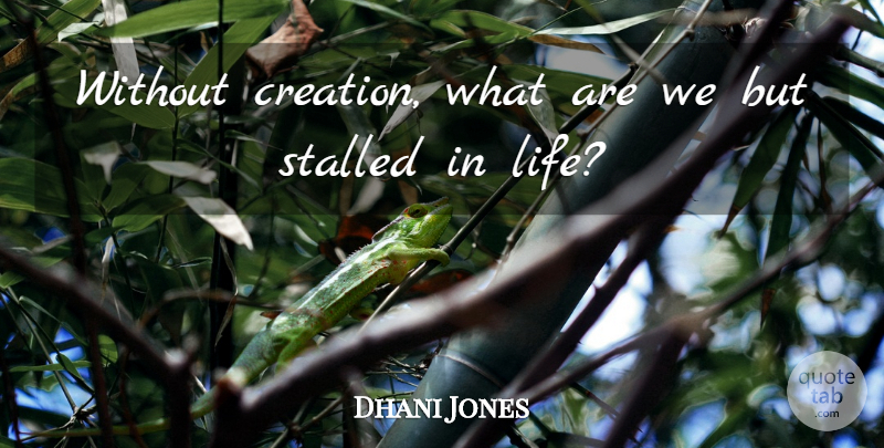 Dhani Jones Quote About Creation: Without Creation What Are We...