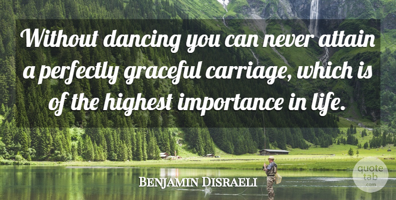 Benjamin Disraeli Quote About Dancing, Ballet, Carriages: Without Dancing You Can Never...