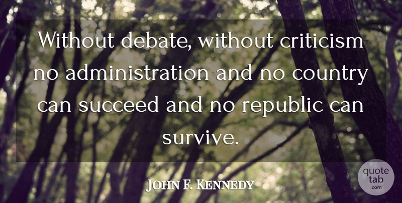John F. Kennedy Quote About Country, Government, President: Without Debate Without Criticism No...