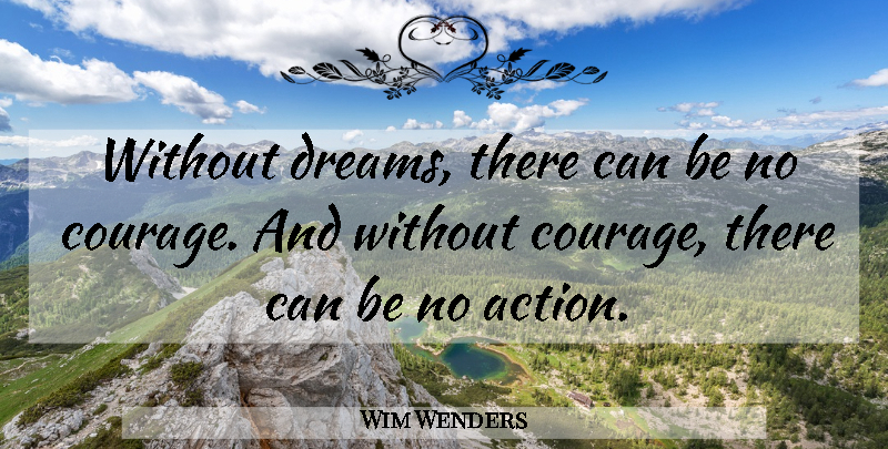 Wim Wenders Quote About Dream, Action: Without Dreams There Can Be...