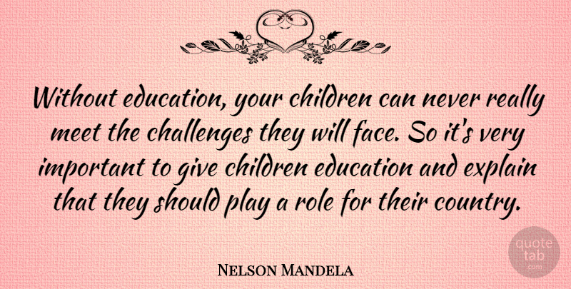 Nelson Mandela Quote About Country, Children, Play: Without Education Your Children Can...