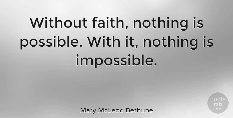 Mary McLeod Bethune Quote About Faith: Without Faith Nothing Is Possible...
