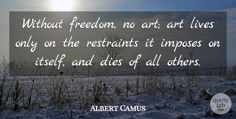 Albert Camus Quote About Life, Art, Freedom: Without Freedom No Art Art...