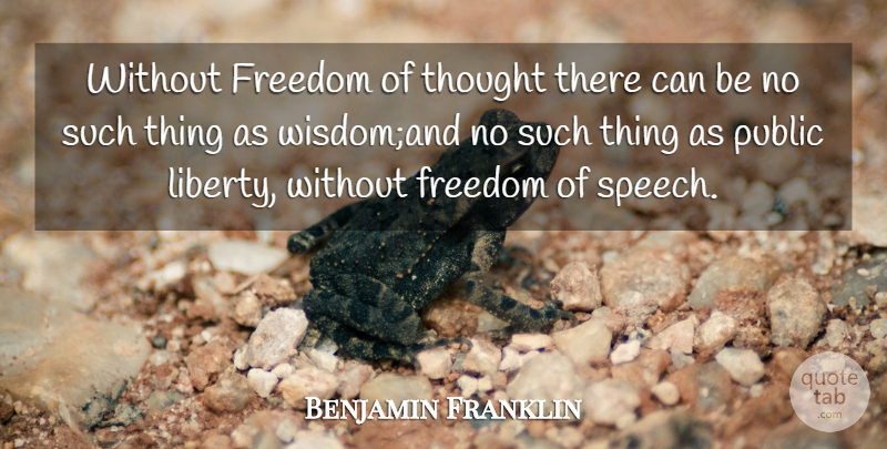 Benjamin Franklin Quote About Wisdom, Freedom, Patriotic: Without Freedom Of Thought There...