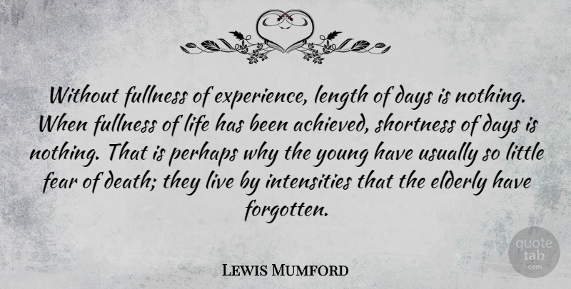 Lewis Mumford Quote About Life, Elderly, Littles: Without Fullness Of Experience Length...