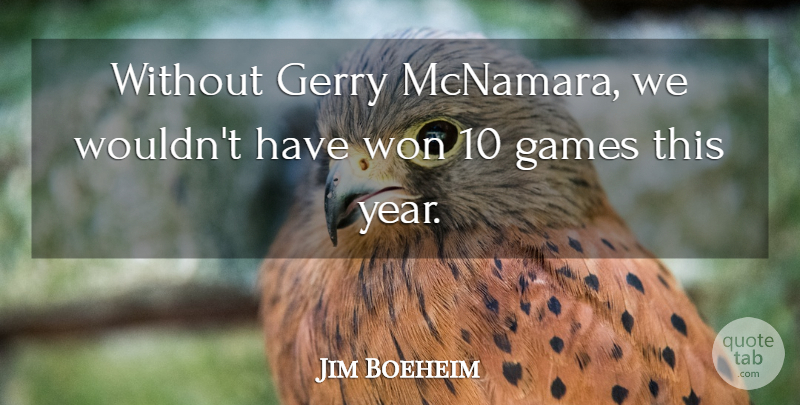 Jim Boeheim Quote About Games, Gerry, Won: Without Gerry Mcnamara We Wouldnt...
