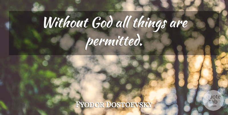 Fyodor Dostoevsky Quote About All Things, Without God: Without God All Things Are...
