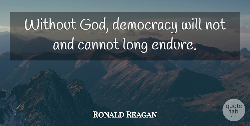 Ronald Reagan Quote About Christian, Religious, Long: Without God Democracy Will Not...
