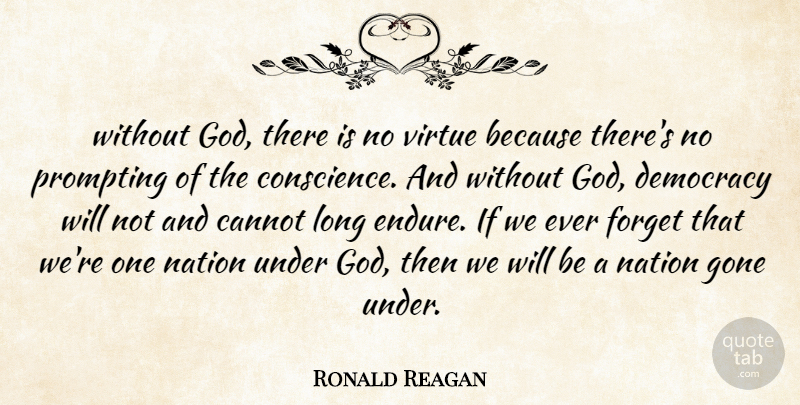 Ronald Reagan Quote About Cannot, Conscience, Democracy, Forget, Gone: Without God There Is No...
