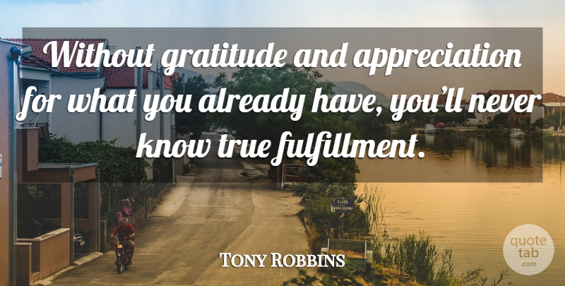 Tony Robbins Quote About Gratitude, Appreciation, Fulfillment: Without Gratitude And Appreciation For...