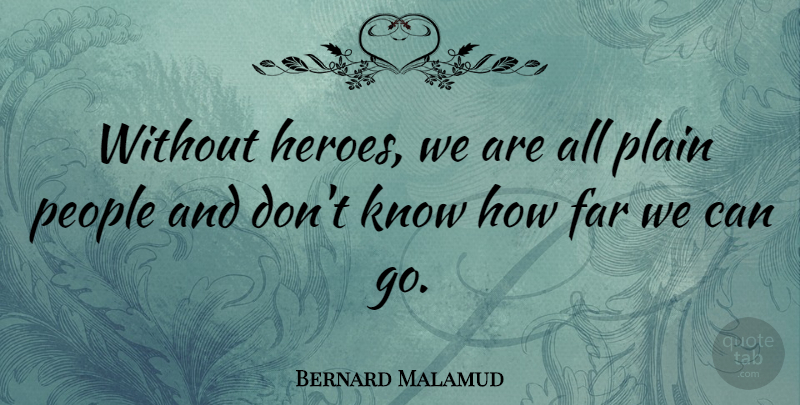 Bernard Malamud Quote About Inspirational, Inspiring, Memorial Day: Without Heroes We Are All...
