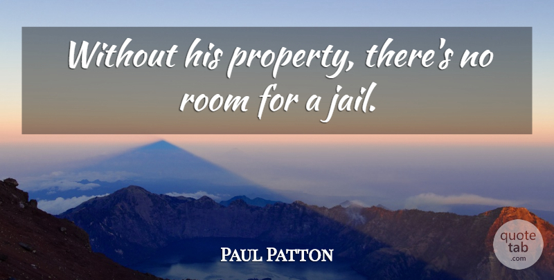 Paul Patton Quote About Room: Without His Property Theres No...