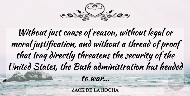 Zack de la Rocha Quote About War, Iraq, United States: Without Just Cause Of Reason...