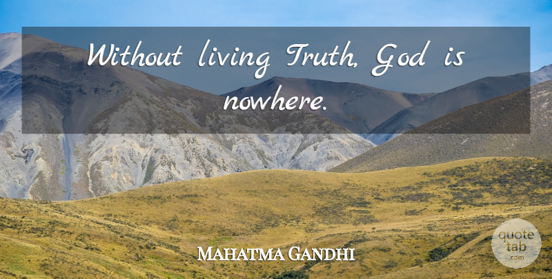 Mahatma Gandhi Quote About God: Without Living Truth God Is...