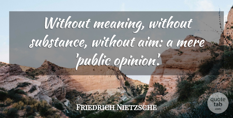 Friedrich Nietzsche Quote About Substance, Public Opinion, Culture: Without Meaning Without Substance Without...