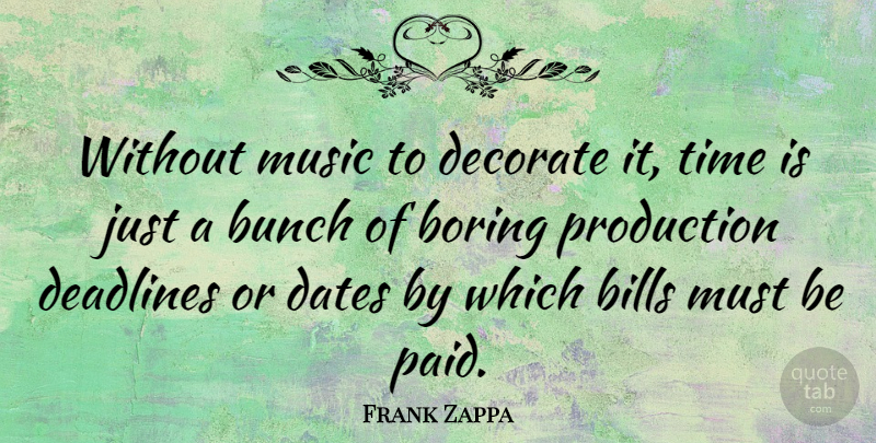 Frank Zappa Quote About Music, Time, Bills: Without Music To Decorate It...
