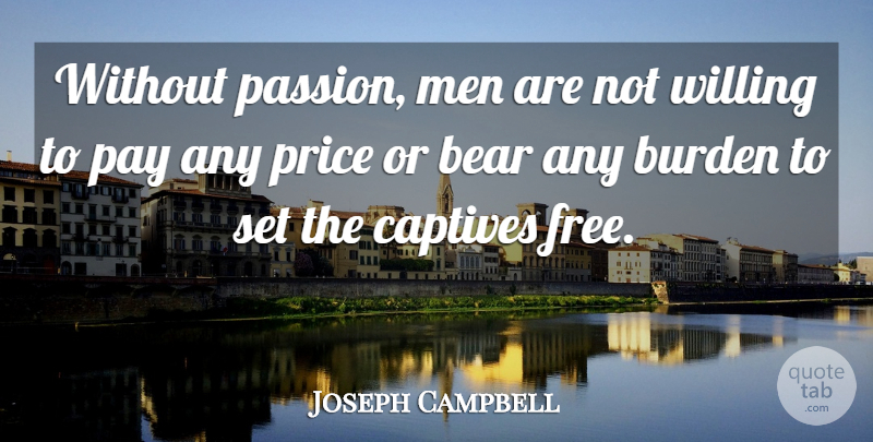 Joseph Campbell Quote About Passion, Men, Risk: Without Passion Men Are Not...