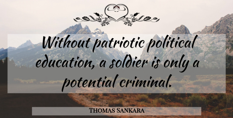 Thomas Sankara Quote About Patriotic, Political, Soldier: Without Patriotic Political Education A...