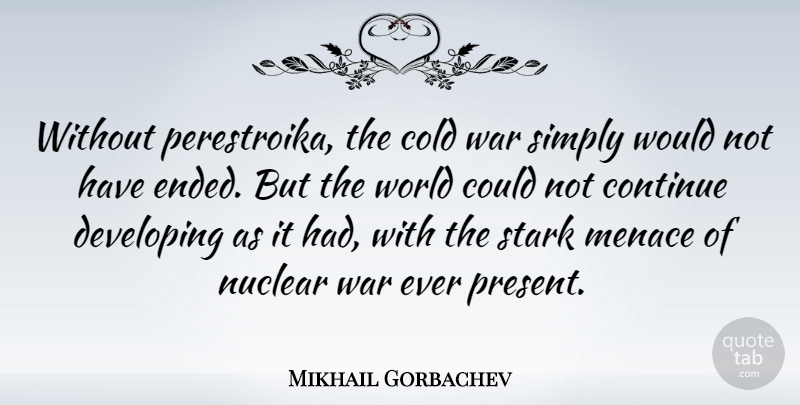 Mikhail Gorbachev Quote About War, World, Nuclear: Without Perestroika The Cold War...