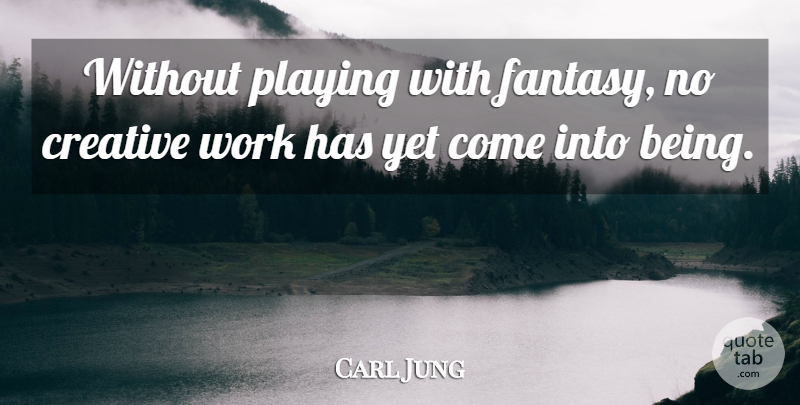 Carl Jung Quote About Fun, Creative, Fantasy: Without Playing With Fantasy No...