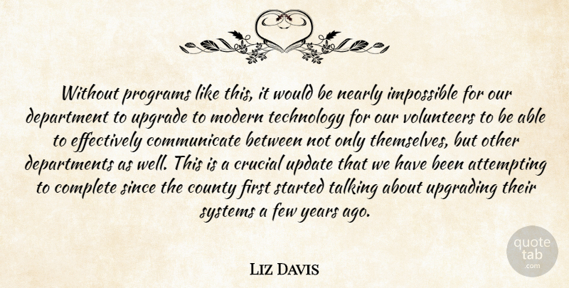 Liz Davis Quote About Attempting, Complete, County, Crucial, Department: Without Programs Like This It...