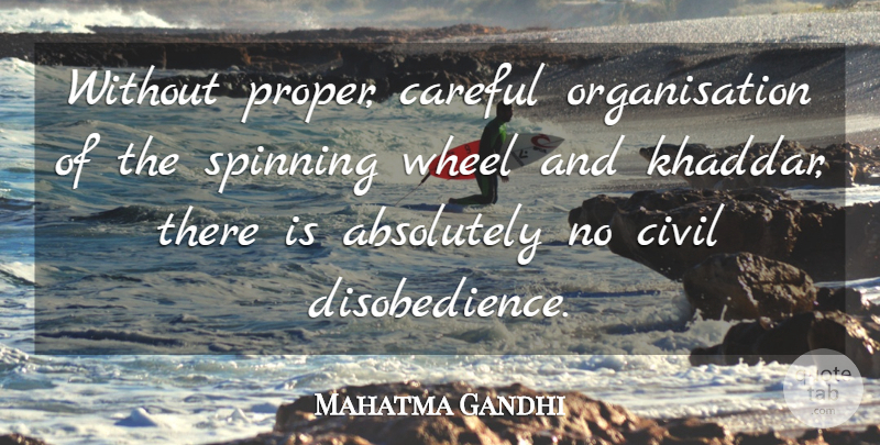 Mahatma Gandhi Quote About Spinning, Wheels, Careful: Without Proper Careful Organisation Of...