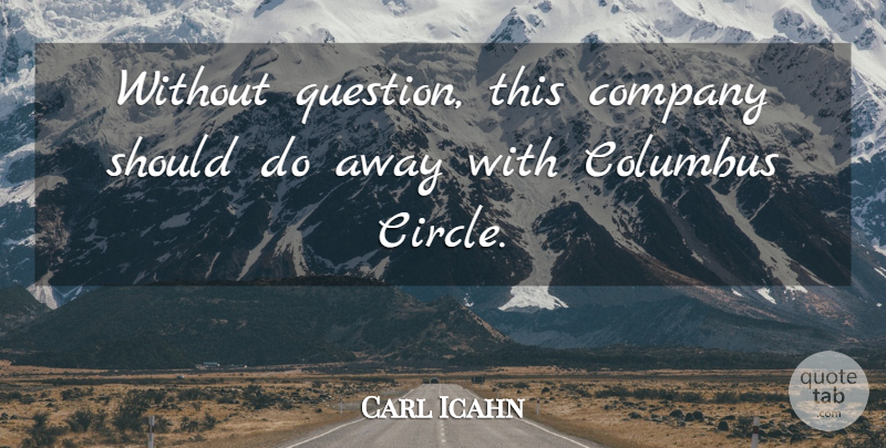 Carl Icahn Quote About Columbus, Company: Without Question This Company Should...