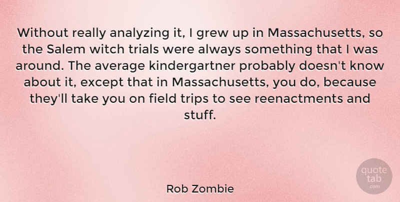 Rob Zombie Quote About Average, Witch Trials, Massachusetts: Without Really Analyzing It I...