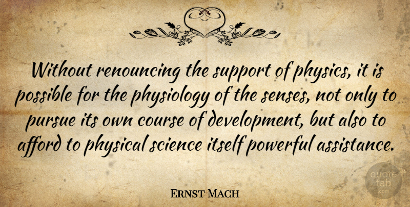 Ernst Mach Quote About Powerful, Support, Development: Without Renouncing The Support Of...