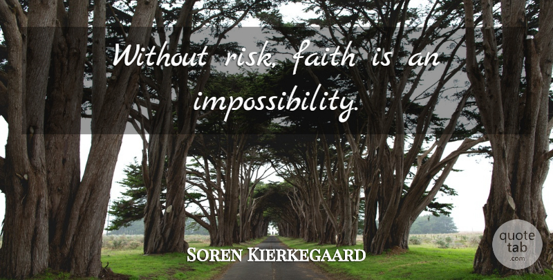 Soren Kierkegaard Quote About Risk, Impossibility: Without Risk Faith Is An...