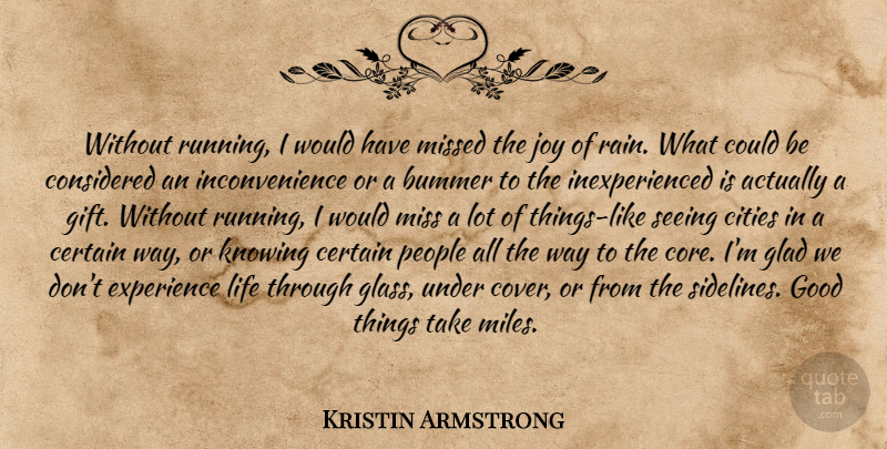 Kristin Armstrong Quote About Running, Rain, Cities: Without Running I Would Have...