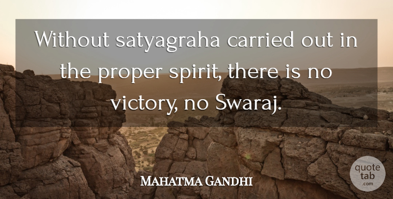 Mahatma Gandhi Quote About Victory, Spirit, Satyagraha: Without Satyagraha Carried Out In...