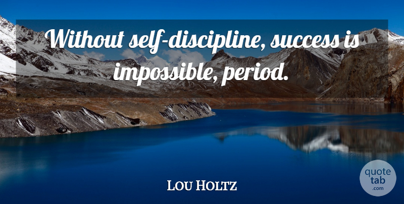 Lou Holtz Quote About Inspirational, Success, Teamwork: Without Self Discipline Success Is...