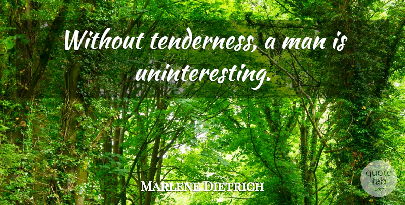Marlene Dietrich Quote About Men, Tenderness: Without Tenderness A Man Is...