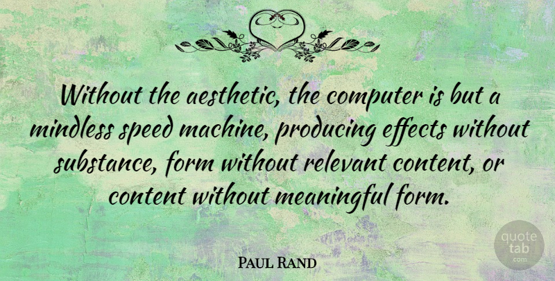 Paul Rand Quote About Computer, Effects, Form, Mindless, Producing: Without The Aesthetic The Computer...