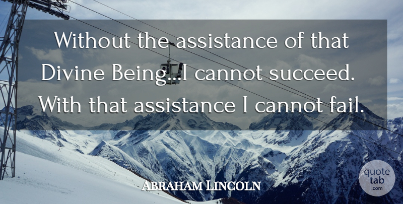 Abraham Lincoln Quote About Adversity, Succeed, Failing: Without The Assistance Of That...
