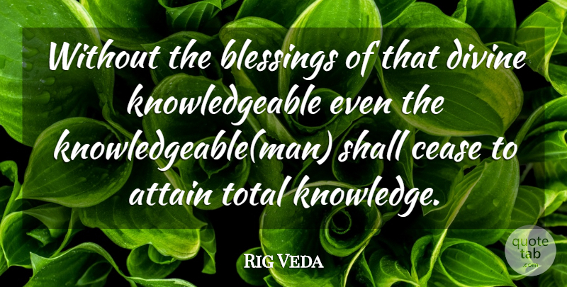 Rig Veda Quote About Attain, Blessings, Cease, Divine, Shall: Without The Blessings Of That...