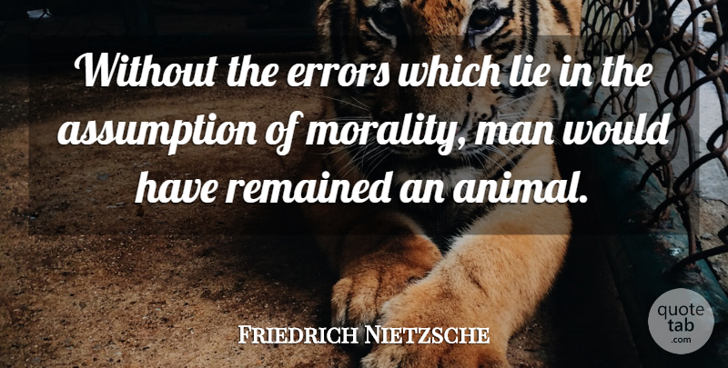 Friedrich Nietzsche Quote About Mistake, Lying, Men: Without The Errors Which Lie...